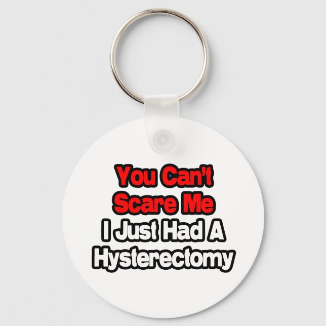 You Can't Scare Me...Had A Hysterectomy Key Ring (Front)