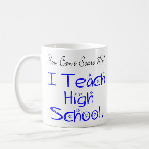 You Can't Scare Me High School Teacher Coffee Mug