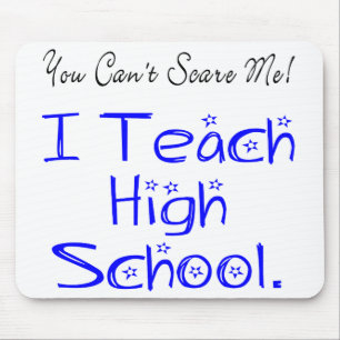 You Can't Scare Me High School Teacher Mouse Mat