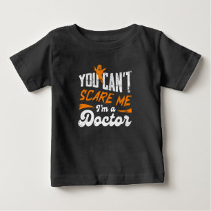 You Can't Scare Me I am a Doctor Gifts For Doctors Baby T-Shirt