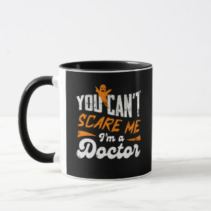You Can't Scare Me I am a Doctor Gifts For Doctors Mug