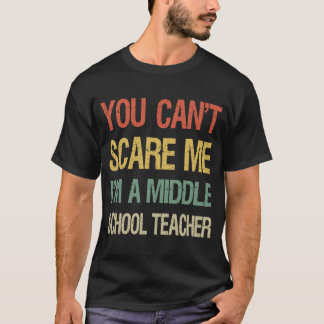 You Can't Scare Me I Am A Middle School Teacher Cr T-Shirt