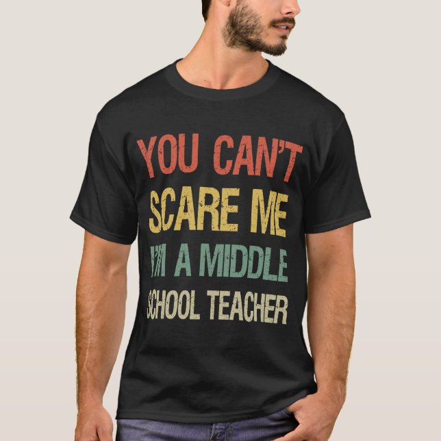 You Can't Scare Me I Am A Middle School Teacher Cr T-Shirt (Front)