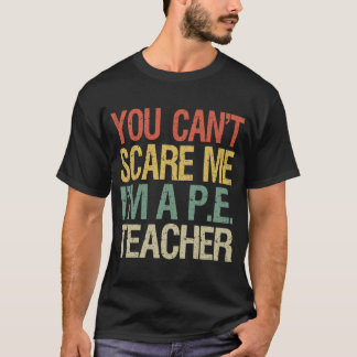 You Can't Scare Me I Am A PE Teacher P.E. Crew 1 T-Shirt