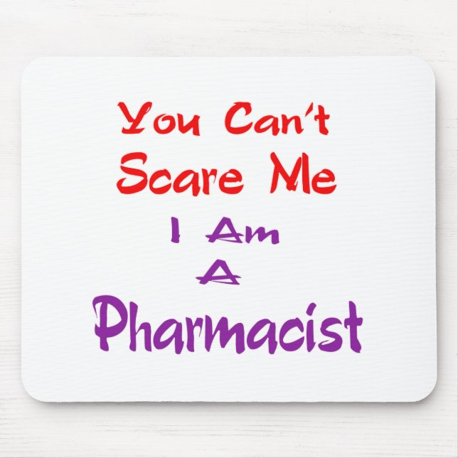 You can't scare me I am a Pharmacist. Mouse Mat (Front)