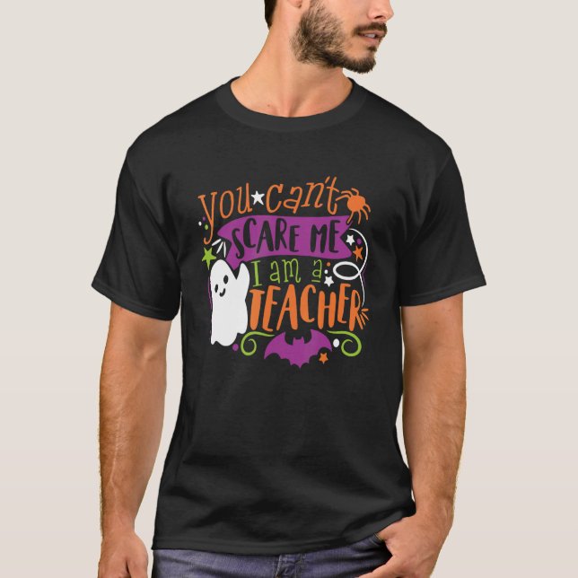 You Can't Scare Me I am A Teacher Halloween Spooky T-Shirt (Front)