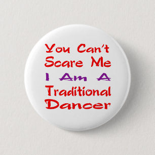 You can't scare me I am a Traditional Dancer 6 Cm Round Badge