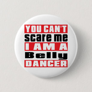 You can't scare me i am Belly dance. dancer 6 Cm Round Badge