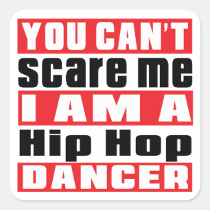 You can't scare me i am Hip Hop dancer Square Sticker