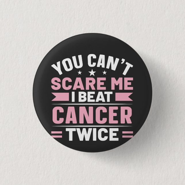 You Can't Scare Me, I Beat Cancer Twice  3 Cm Round Badge (Front)
