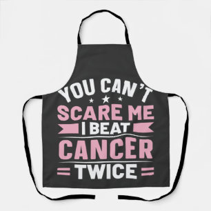 You Can't Scare Me, I Beat Cancer Twice  Apron