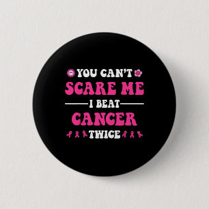 You Can't Scare Me I Beat Cancer Twice Breast Canc 6 Cm Round Badge