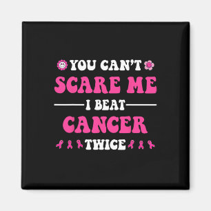 You Can't Scare Me I Beat Cancer Twice Breast Canc Magnet