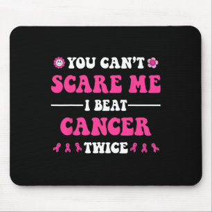 You Can't Scare Me I Beat Cancer Twice Breast Canc Mouse Mat