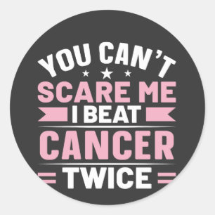 You Can't Scare Me, I Beat Cancer Twice  Classic Round Sticker