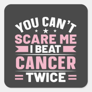 You Can't Scare Me, I Beat Cancer Twice Square Sticker