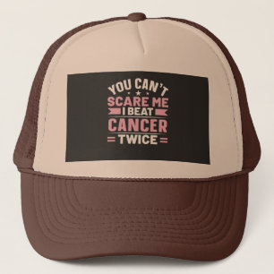 You Can't Scare Me, I Beat Cancer Twice  Trucker Hat