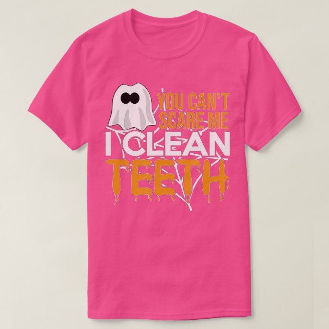 You Can't Scare Me I Clean th Dental Hygienist Hal T-Shirt (Design Front)