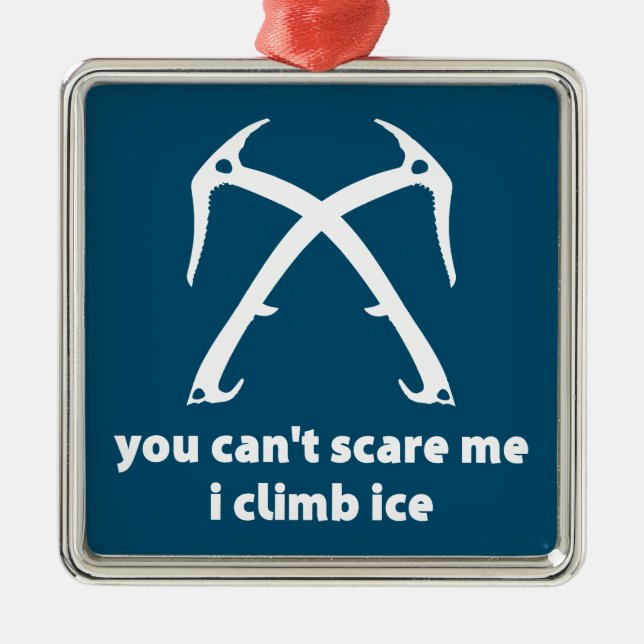 You Can't Scare Me I Climb Ice Metal Tree Decoration (Front)