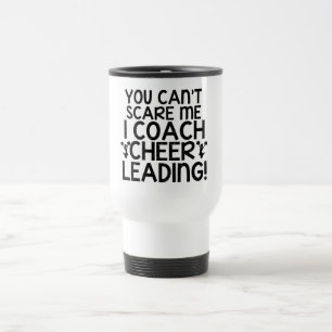 You Can't Scare Me, I Coach Cheerleading! Travel Mug