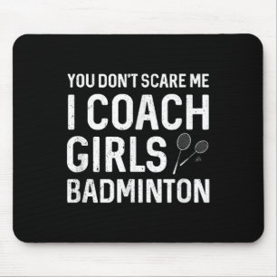 You Cant Scare Me I Coach Girls Badminton Mouse Mat