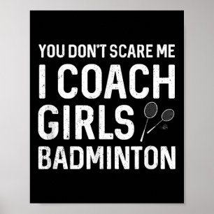 You Cant Scare Me I Coach Girls Badminton  Poster