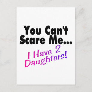 You Can't Scare Me I Have 2 Daughters Postcard