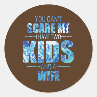 You Cant Scare Me I Have 2 Kids And A Wife Uncle Classic Round Sticker