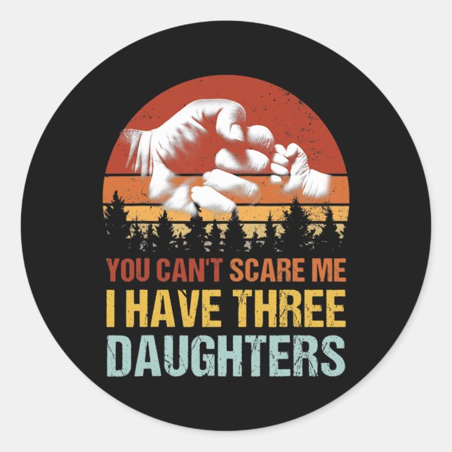 You Cant Scare Me I Have 3 Daughters Fist Bump Classic Round Sticker (Front)