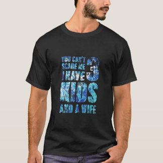 You Cant Scare Me I Have 3 Kids And A Wife Uncle G T-Shirt