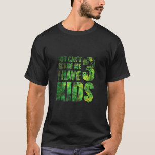 You Cant Scare Me I Have 3 Kids Father Papa Pops P T-Shirt