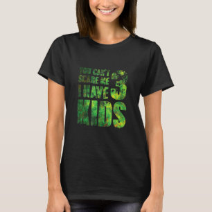 You Cant Scare Me I Have 3 Kids Father Papa Pops P T-Shirt