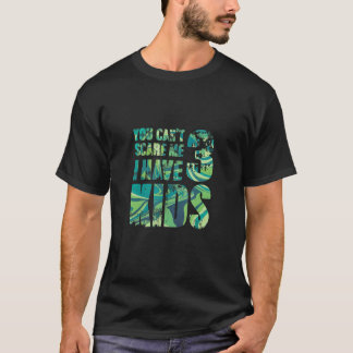 You Cant Scare Me I Have 3 Kids Father Papa Pops P T-Shirt