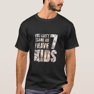 You Cant Scare Me I Have 7 Kids Father Papa Pops P T-Shirt