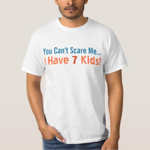 You Can't Scare Me, I Have 7 Kids, Funny Dad T-Shirt