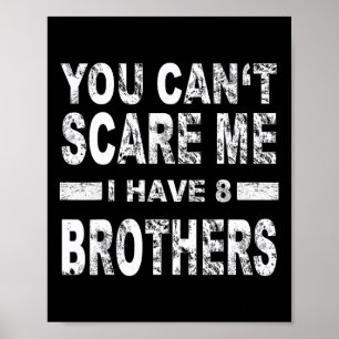 You Can't Scare Me I Have 8 Brothers  Poster
