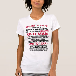 You Can't Scare me I Have a Crazy Grandpa T-Shirt