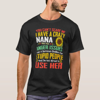 You Can't Scare Me I Have A Crazy Nana Sunflower T-Shirt