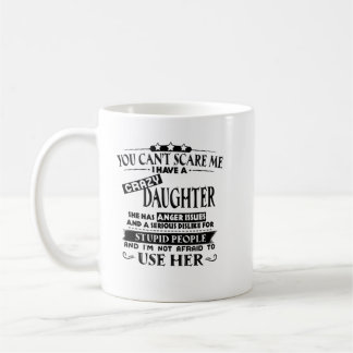 You can't scare me i have a crazy shirt coffee mug