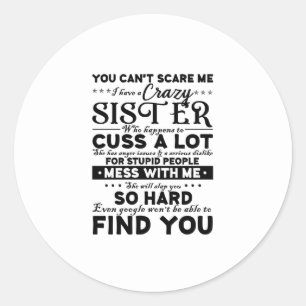 You Cant Scare Me I Have A Crazy Sister Classic Round Sticker