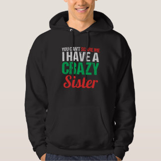 You Can't Scare Me I Have A Crazy Sister Funny Bro Hoodie