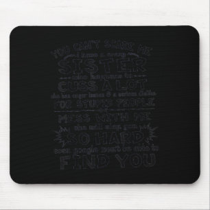 You Cant Scare Me I Have A Crazy Sister  Mouse Mat