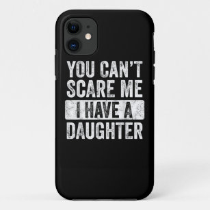 You Can't Scare Me I Have A Daughter Funny Dad Case-Mate iPhone Case