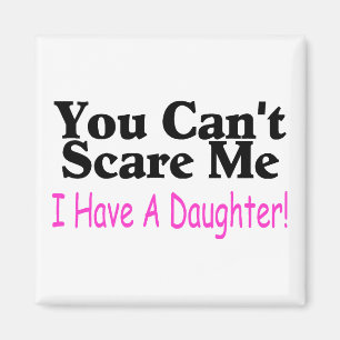 You Can't Scare Me I Have A Daughter Magnet