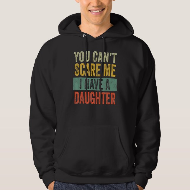 You Can't Scare Me I Have A Daughter  Mum Dad Joke Hoodie (Front)