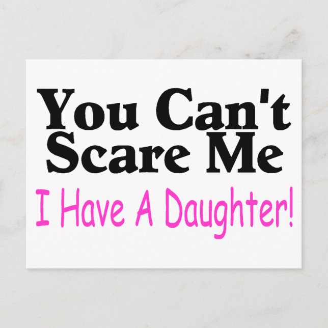You Can't Scare Me I Have A Daughter Postcard (Front)
