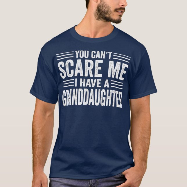 You cant scare me I have a granddaughter  from T-Shirt (Front)