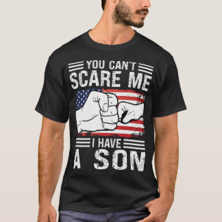 you can't scare me I have a son sons T-Shirt