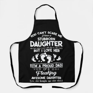 You Can't Scare Me I Have A Stubborn Daughter Apron
