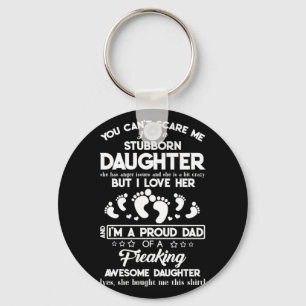 You Can't Scare Me I Have A Stubborn Daughter Key Ring